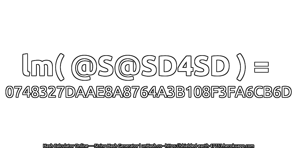 lm( @S@SD4SD ) = 0748327DAAE8A8764A3B108F3FA6CB6D | unHash.co