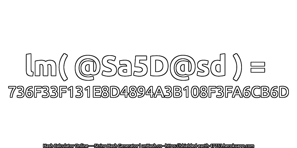 lm( @Sa5D@sd ) = 736F33F131E8D4894A3B108F3FA6CB6D | unHash.co