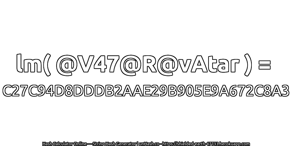 lm( @V47@R@vAtar ) = C27C94D8DDDB2AAE29B905E9A672C8A3 | unHash.co