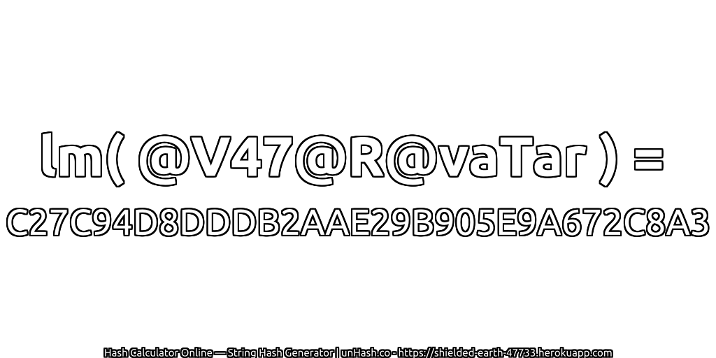 lm( @V47@R@vaTar ) = C27C94D8DDDB2AAE29B905E9A672C8A3 | unHash.co