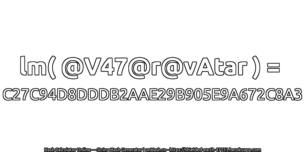 lm( @V47@r@vAtar ) = C27C94D8DDDB2AAE29B905E9A672C8A3 | unHash.co