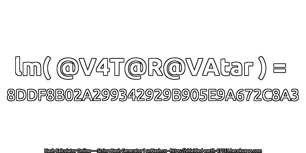 lm( @V4T@R@VAtar ) = 8DDF8B02A299342929B905E9A672C8A3 | unHash.co