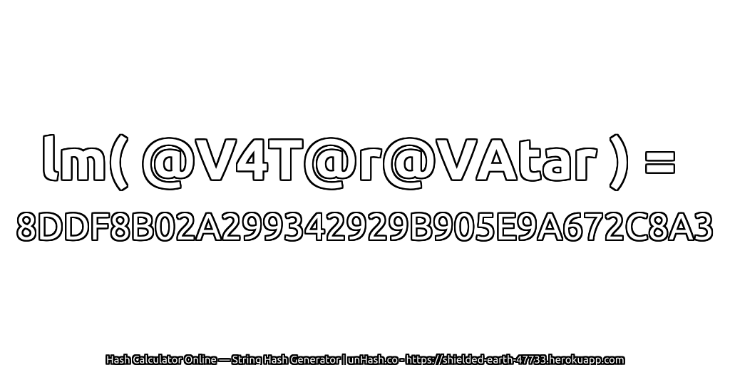 lm( @V4T@r@VAtar ) = 8DDF8B02A299342929B905E9A672C8A3 | unHash.co