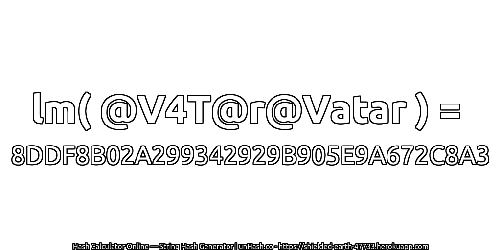 lm( @V4T@r@Vatar ) = 8DDF8B02A299342929B905E9A672C8A3 | unHash.co