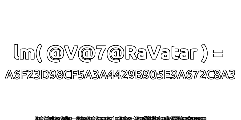 lm( @V@7@RaVatar ) = A6F23D98CF5A3A4429B905E9A672C8A3 | unHash.co