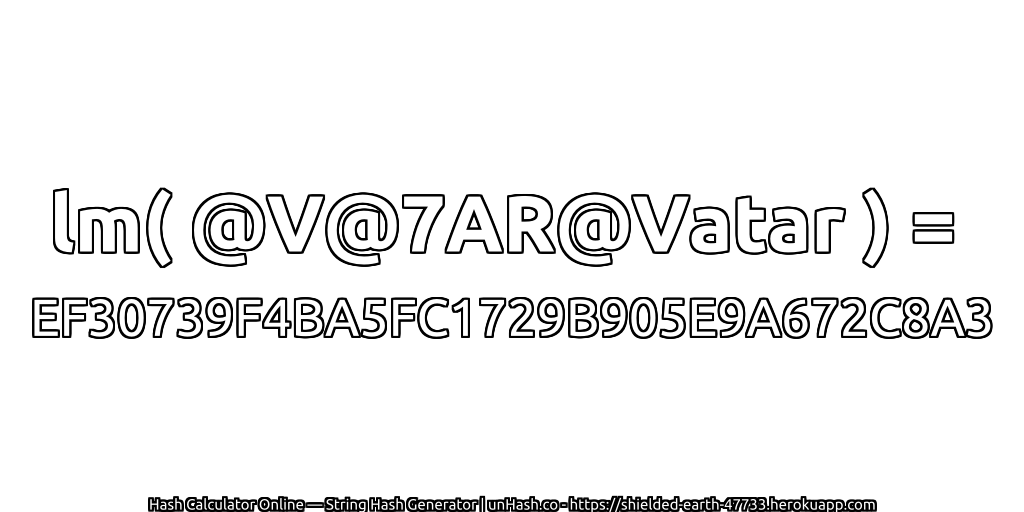 lm( @V@7AR@Vatar ) = EF30739F4BA5FC1729B905E9A672C8A3 | unHash.co