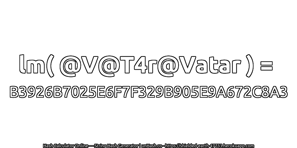 lm( @V@T4r@Vatar ) = B3926B7025E6F7F329B905E9A672C8A3 | unHash.co