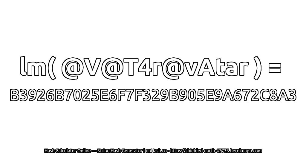 lm( @V@T4r@vAtar ) = B3926B7025E6F7F329B905E9A672C8A3 | unHash.co
