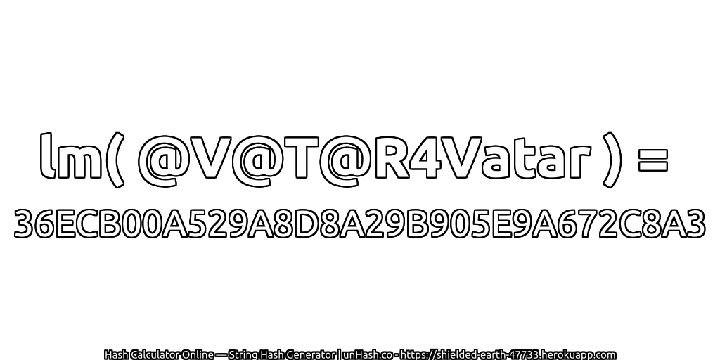 lm( @V@T@R4Vatar ) = 36ECB00A529A8D8A29B905E9A672C8A3 | unHash.co