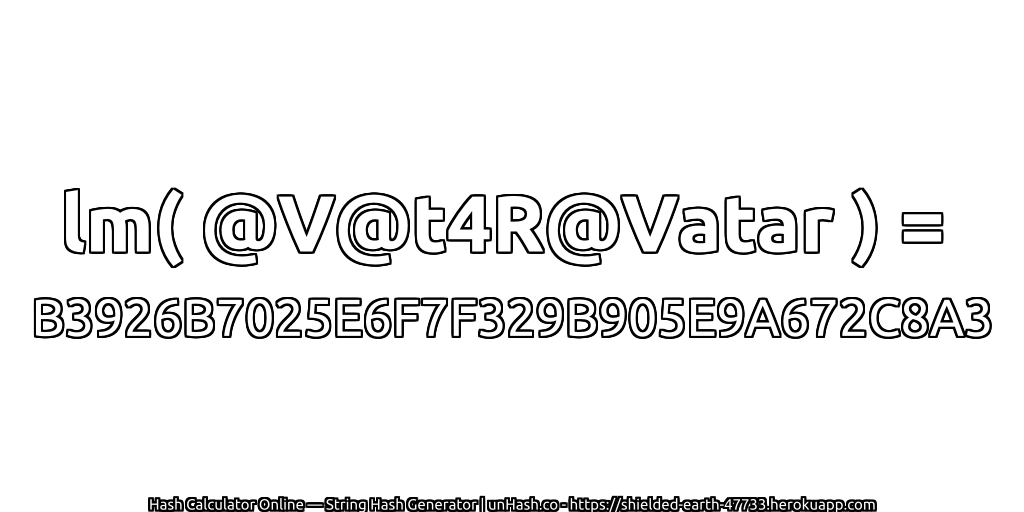 lm( @V@t4R@Vatar ) = B3926B7025E6F7F329B905E9A672C8A3 | unHash.co