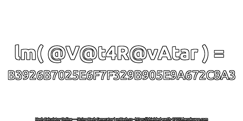 lm( @V@t4R@vAtar ) = B3926B7025E6F7F329B905E9A672C8A3 | unHash.co