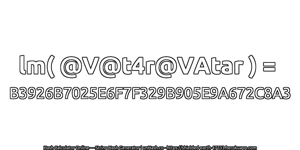 lm( @V@t4r@VAtar ) = B3926B7025E6F7F329B905E9A672C8A3 | unHash.co