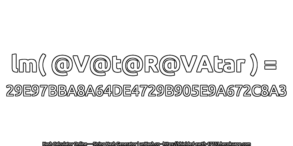 lm( @V@t@R@VAtar ) = 29E97BBA8A64DE4729B905E9A672C8A3 | unHash.co