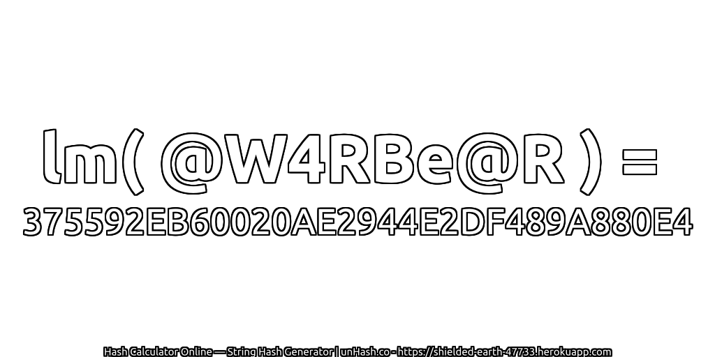 lm( @W4RBe@R ) = 375592EB60020AE2944E2DF489A880E4 | unHash.co