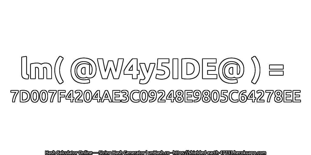 lm( @W4y5IDE@ ) = 7D007F4204AE3C09248E9805C64278EE | unHash.co