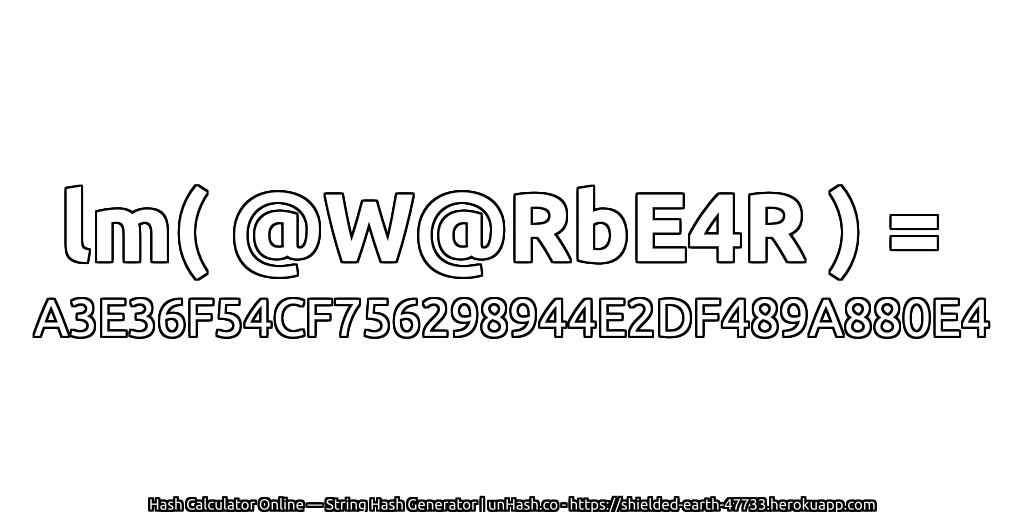 lm( @W@RbE4R ) = A3E36F54CF756298944E2DF489A880E4 | unHash.co