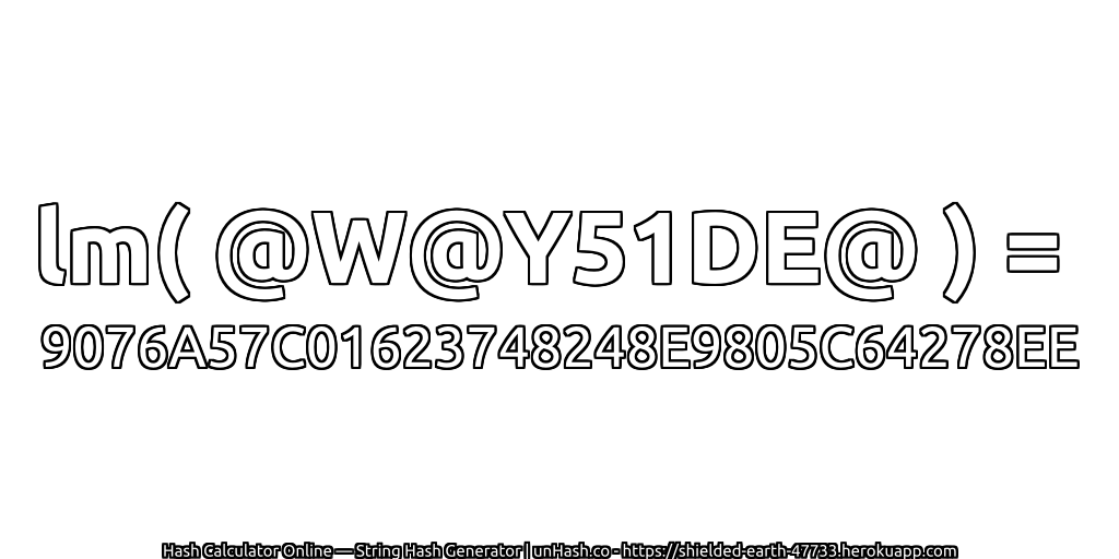 lm( @W@Y51DE@ ) = 9076A57C01623748248E9805C64278EE | unHash.co