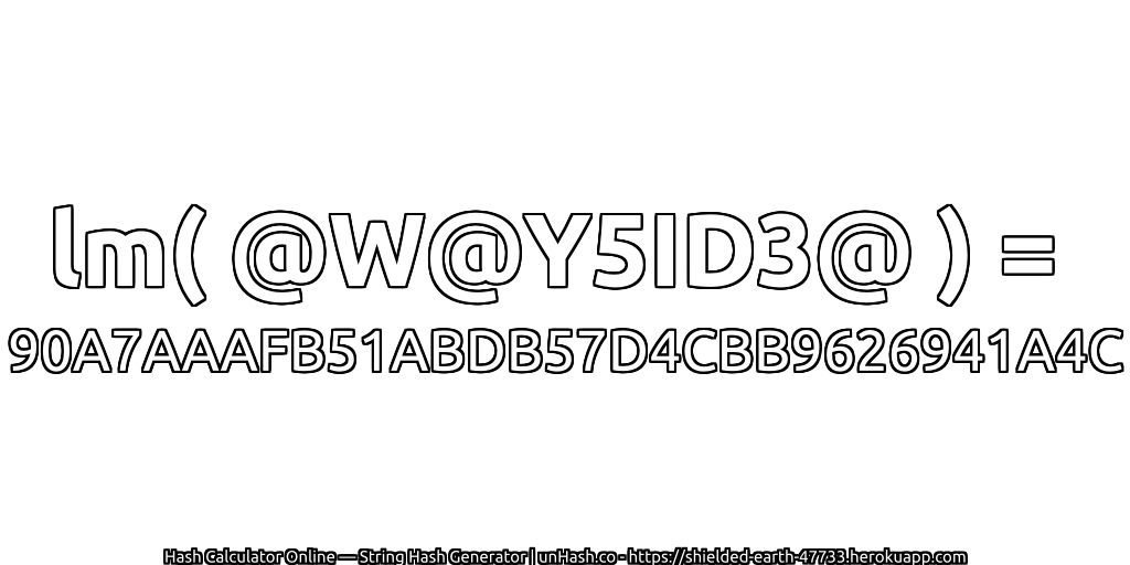 lm( @W@Y5ID3@ ) = 90A7AAAFB51ABDB57D4CBB9626941A4C | unHash.co