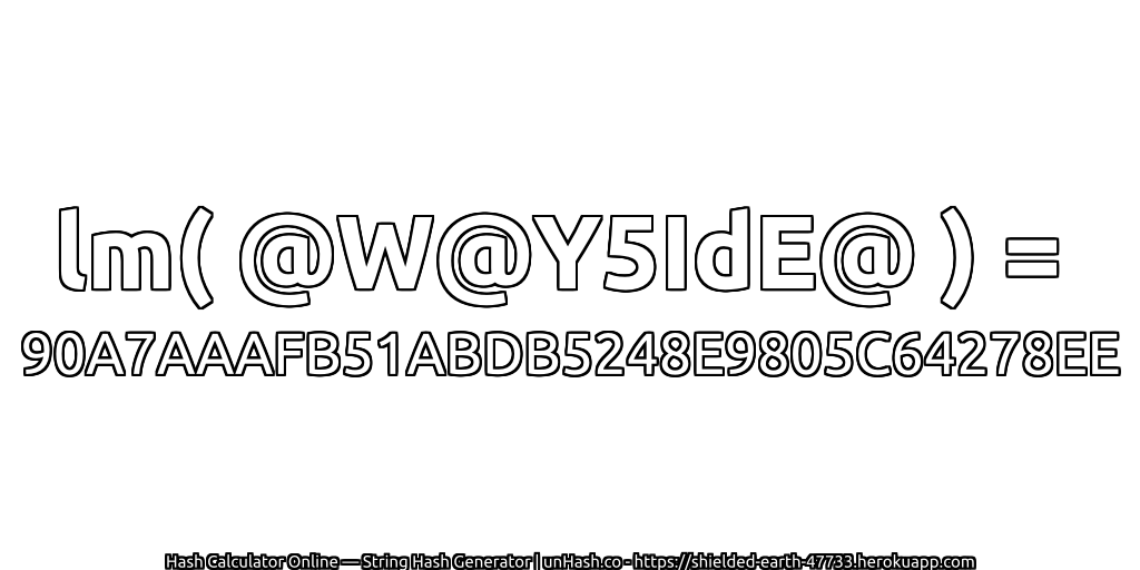 lm( @W@Y5IdE@ ) = 90A7AAAFB51ABDB5248E9805C64278EE | unHash.co