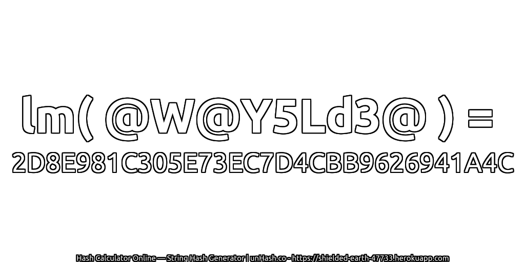 lm( @W@Y5Ld3@ ) = 2D8E981C305E73EC7D4CBB9626941A4C | unHash.co