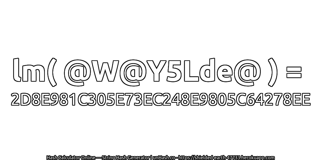 lm( @W@Y5Lde@ ) = 2D8E981C305E73EC248E9805C64278EE | unHash.co