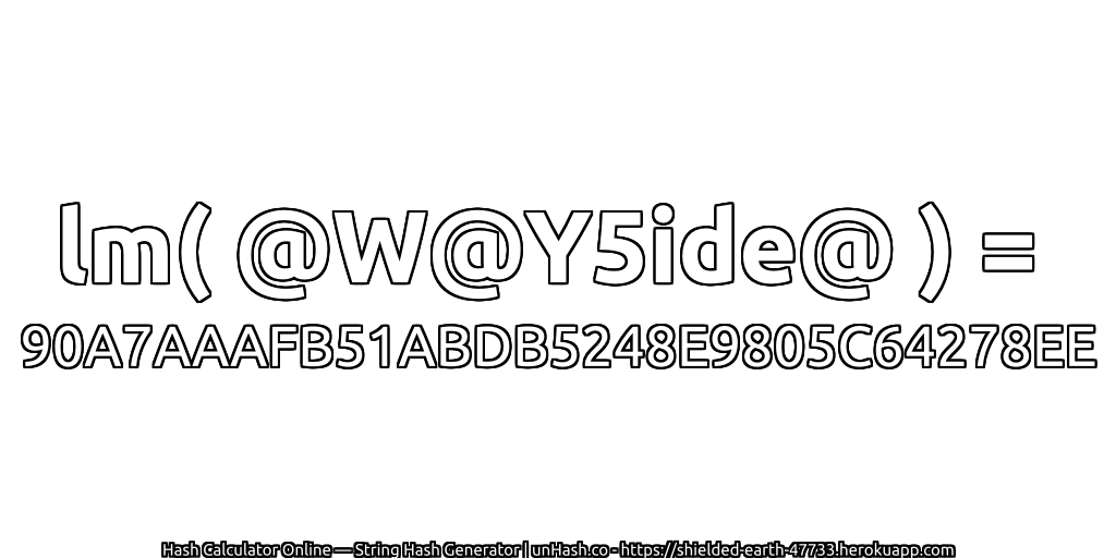 lm( @W@Y5ide@ ) = 90A7AAAFB51ABDB5248E9805C64278EE | unHash.co