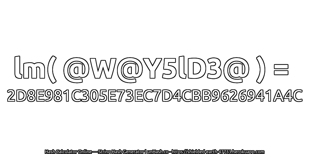 lm( @W@Y5lD3@ ) = 2D8E981C305E73EC7D4CBB9626941A4C | unHash.co