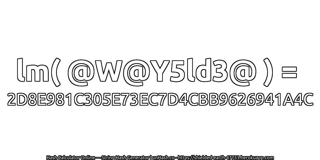 lm( @W@Y5ld3@ ) = 2D8E981C305E73EC7D4CBB9626941A4C | unHash.co