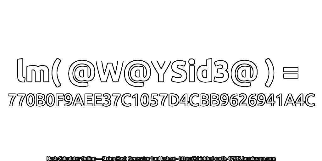 lm( @W@YSid3@ ) = 770B0F9AEE37C1057D4CBB9626941A4C | unHash.co