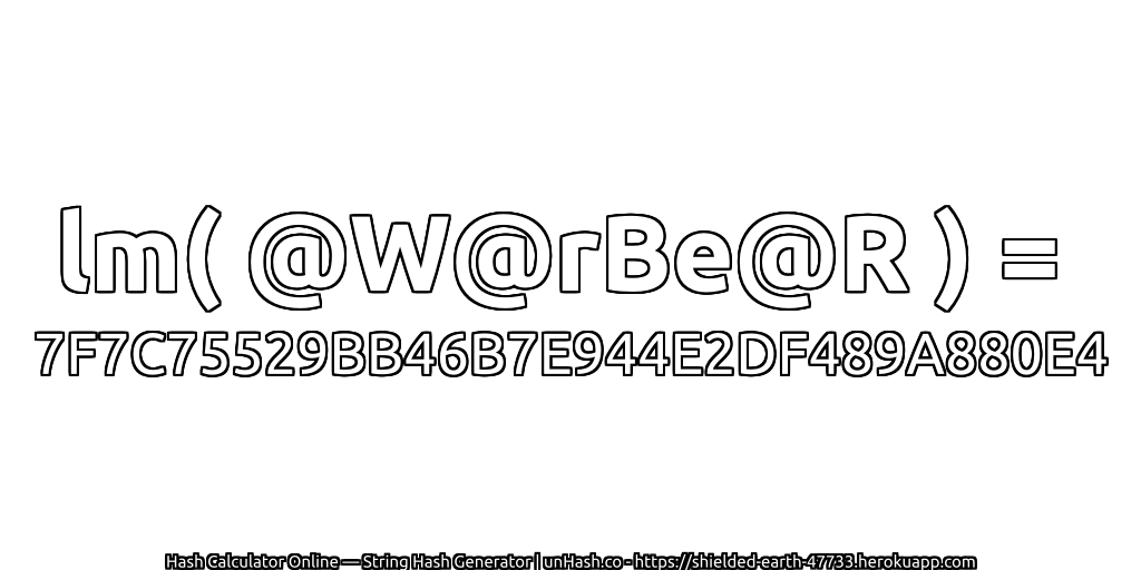 lm( @W@rBe@R ) = 7F7C75529BB46B7E944E2DF489A880E4 | unHash.co