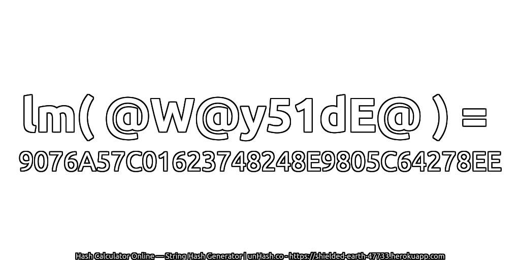 lm( @W@y51dE@ ) = 9076A57C01623748248E9805C64278EE | unHash.co