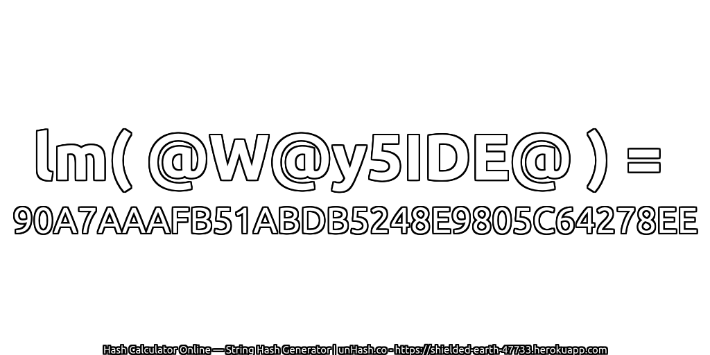 lm( @W@y5IDE@ ) = 90A7AAAFB51ABDB5248E9805C64278EE | unHash.co