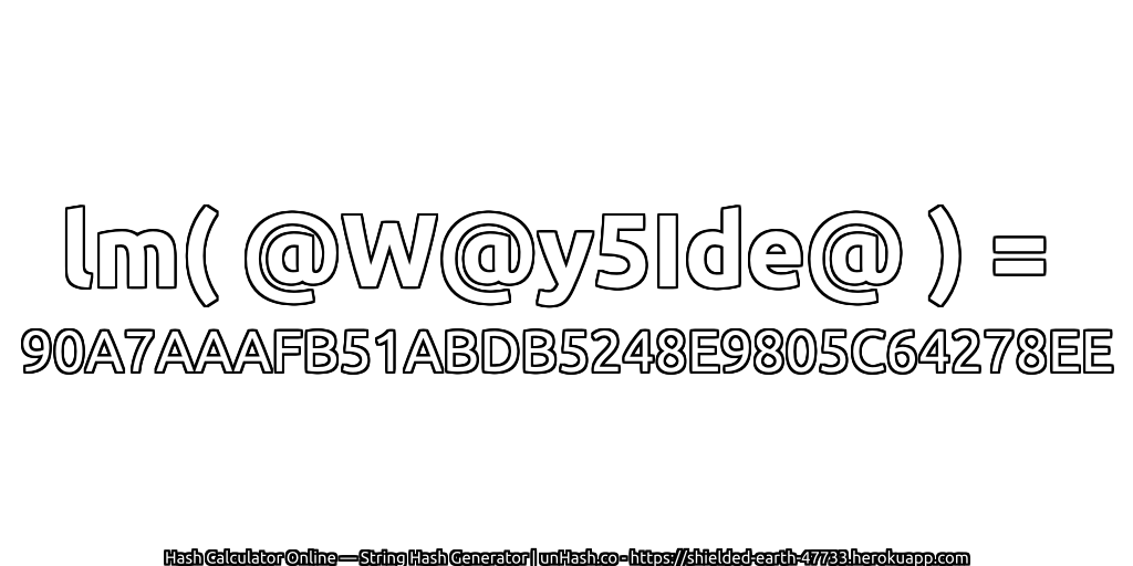 lm( @W@y5Ide@ ) = 90A7AAAFB51ABDB5248E9805C64278EE | unHash.co