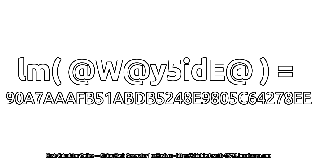 lm( @W@y5idE@ ) = 90A7AAAFB51ABDB5248E9805C64278EE | unHash.co