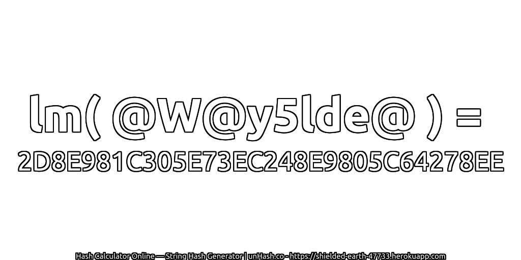 lm( @W@y5lde@ ) = 2D8E981C305E73EC248E9805C64278EE | unHash.co