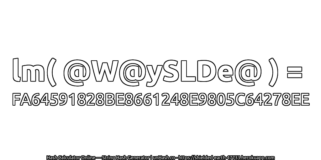 lm( @W@ySLDe@ ) = FA64591828BE8661248E9805C64278EE | unHash.co
