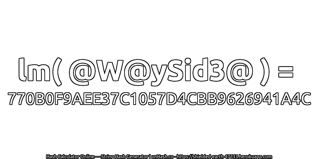 lm( @W@ySid3@ ) = 770B0F9AEE37C1057D4CBB9626941A4C | unHash.co