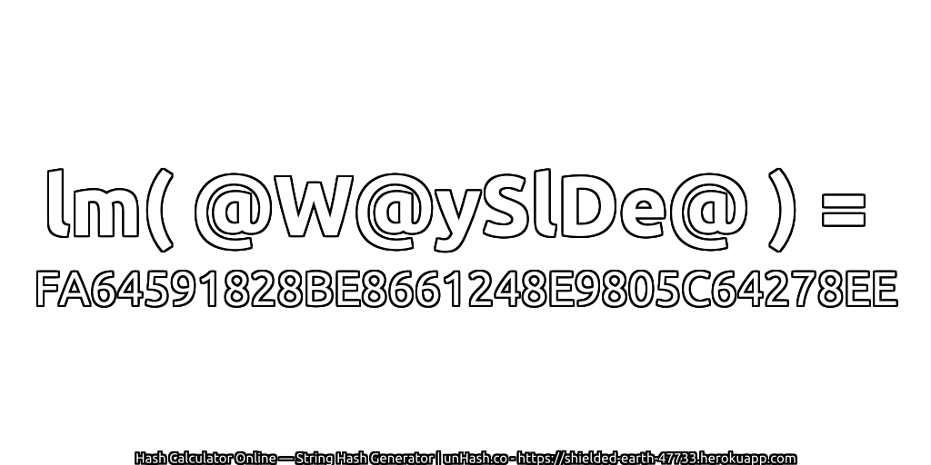 lm( @W@ySlDe@ ) = FA64591828BE8661248E9805C64278EE | unHash.co