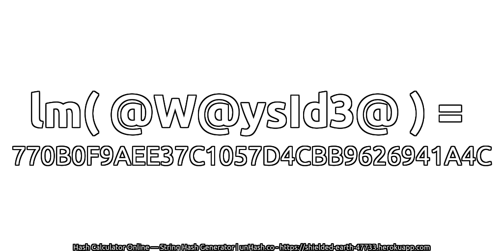 lm( @W@ysId3@ ) = 770B0F9AEE37C1057D4CBB9626941A4C | unHash.co