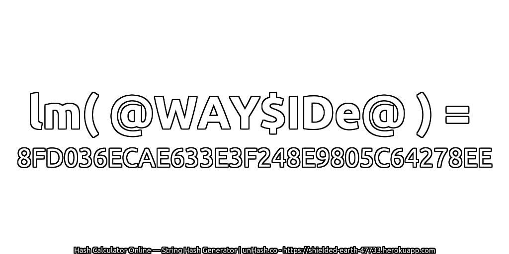 lm( @WAY$IDe@ ) = 8FD036ECAE633E3F248E9805C64278EE | unHash.co
