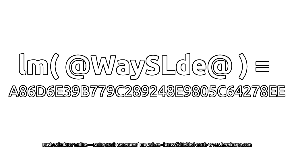 lm( @WaySLde@ ) = A86D6E39B779C289248E9805C64278EE | unHash.co