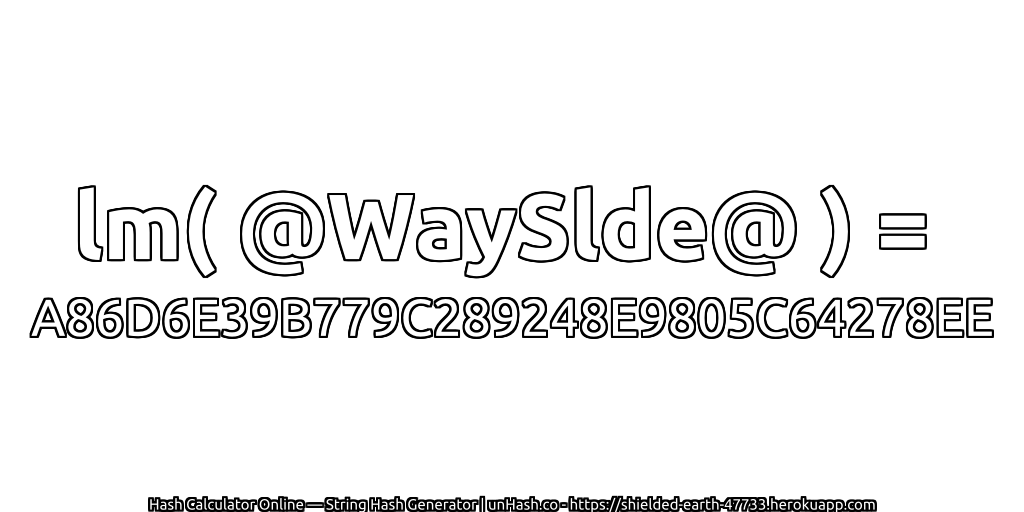 lm( @WaySlde@ ) = A86D6E39B779C289248E9805C64278EE | unHash.co