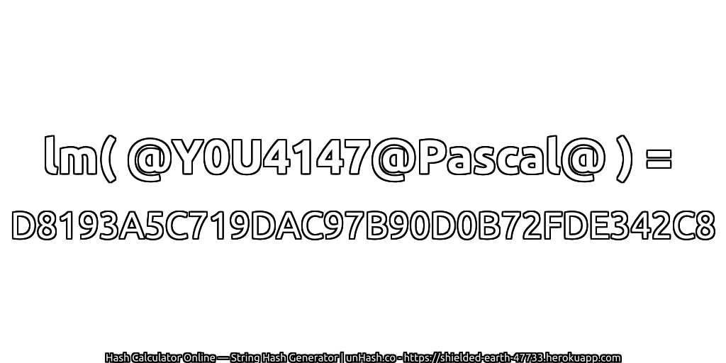 lm( @Y0U4147@Pascal@ ) = D8193A5C719DAC97B90D0B72FDE342C8 | unHash.co