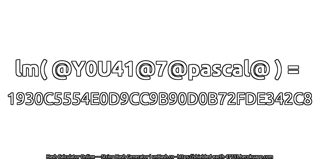 lm( @Y0U41@7@pascal@ ) = 1930C5554E0D9CC9B90D0B72FDE342C8 | unHash.co