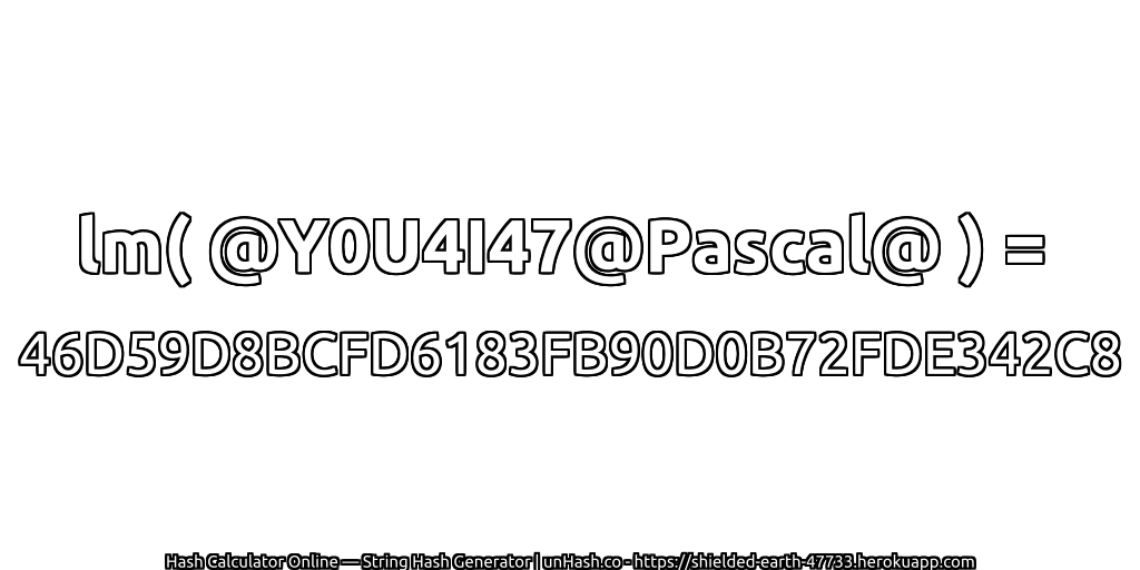 lm( @Y0U4I47@Pascal@ ) = 46D59D8BCFD6183FB90D0B72FDE342C8 | unHash.co