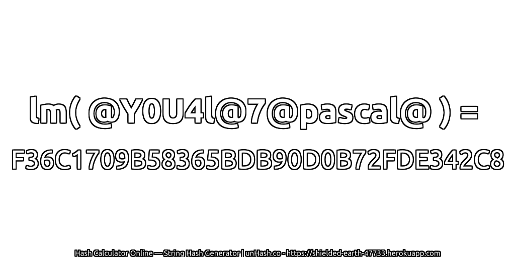 lm( @Y0U4l@7@pascal@ ) = F36C1709B58365BDB90D0B72FDE342C8 | unHash.co