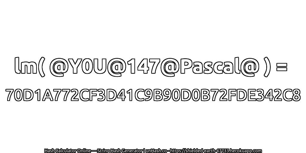 lm( @Y0U@147@Pascal@ ) = 70D1A772CF3D41C9B90D0B72FDE342C8 | unHash.co