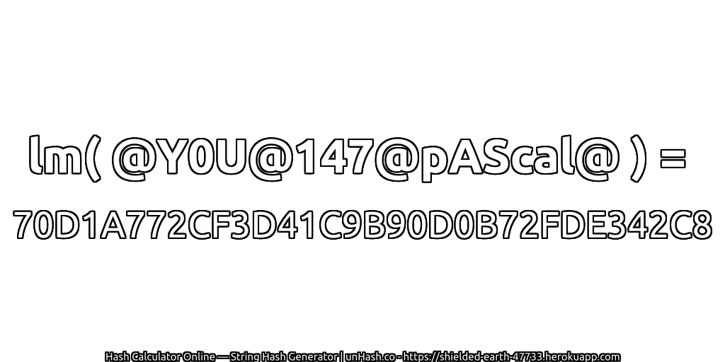 lm( @Y0U@147@pAScal@ ) = 70D1A772CF3D41C9B90D0B72FDE342C8 | unHash.co