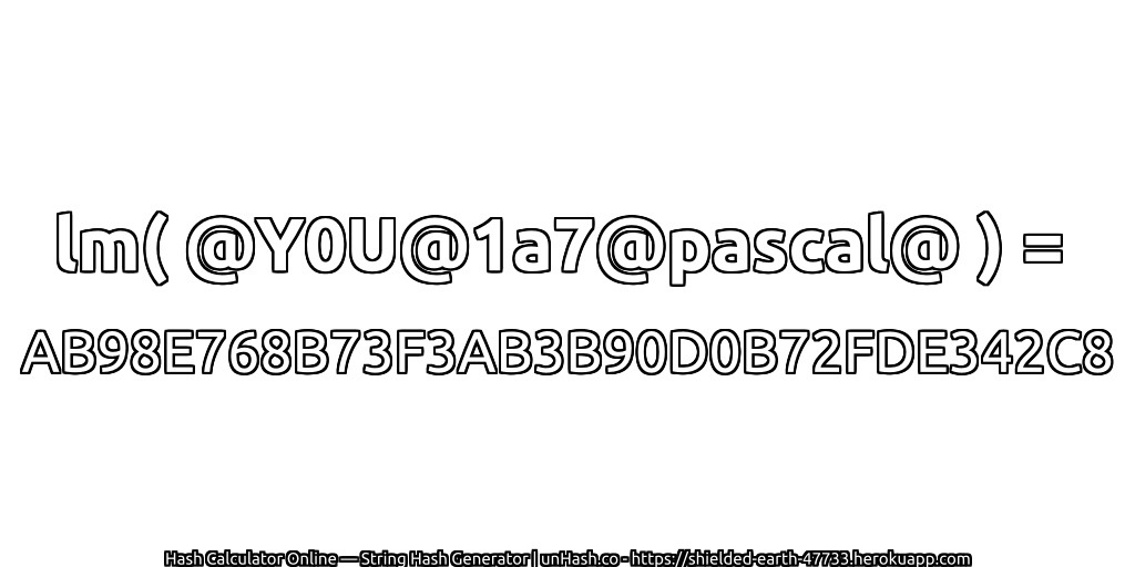 lm( @Y0U@1a7@pascal@ ) = AB98E768B73F3AB3B90D0B72FDE342C8 | unHash.co