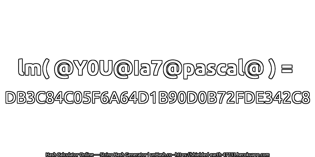 lm( @Y0U@Ia7@pascal@ ) = DB3C84C05F6A64D1B90D0B72FDE342C8 | unHash.co